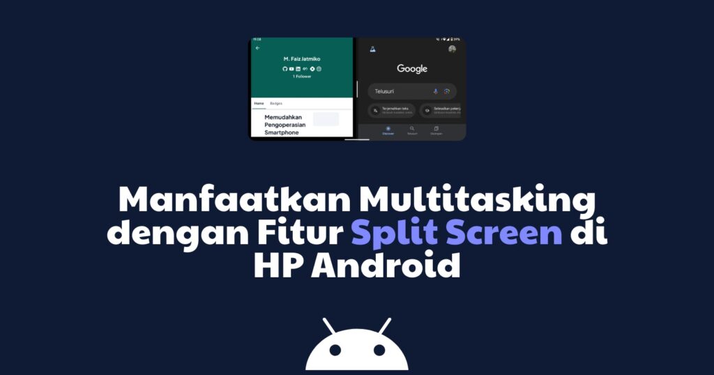 Manfaatkan Multitasking dengan Fitur Split Screen di HP Android